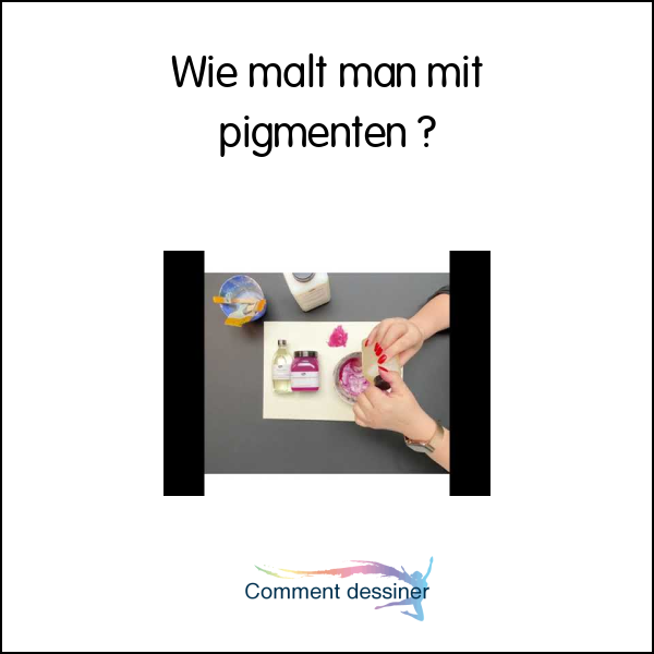 Wie malt man mit pigmenten